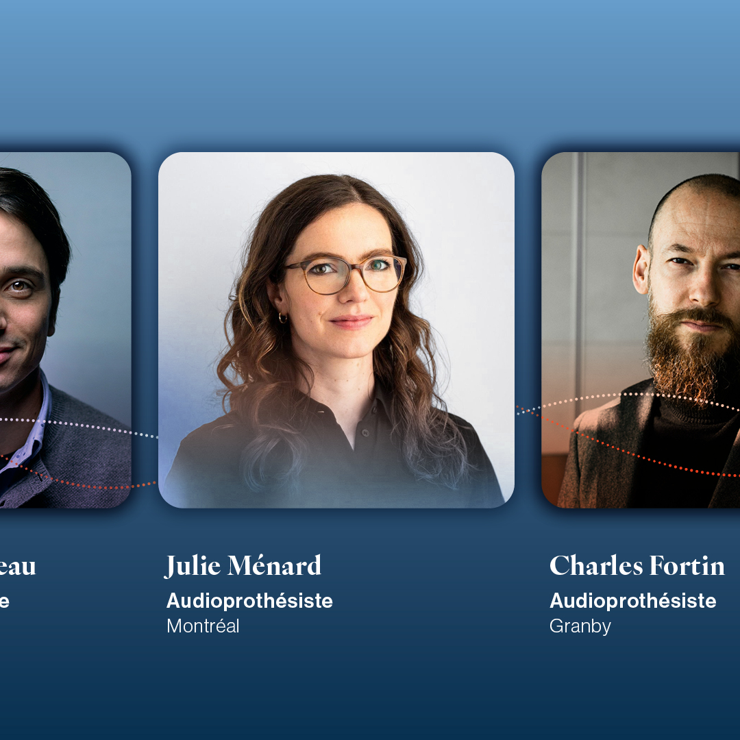 Trois portraits d'audioprothésistes, accompagnés de leurs noms et de leurs villes : Francis Perreault (Québec), Julie Ménard (Montréal) et Charles Fortin (Granby), chacun sur fond bleu.
